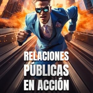 Relaciones públicas en acción: Del evento social al manejo de crisis (Spanish Edition) | Tuloimportas.com